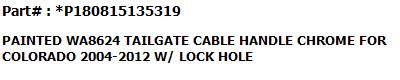 PAINTED WA8624 TAILGATE CABLE HANDLE CHROME FOR COLORADO 2004-2012 W/O LOCK HOLE